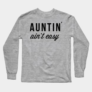 Auntin' Ain't Easy Funny Auntie Favorite Aunt / Fun Aunt Design Long Sleeve T-Shirt